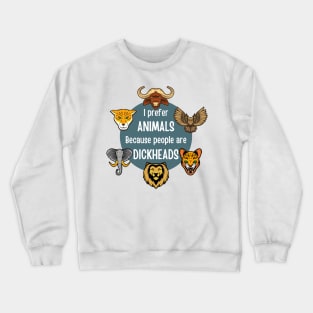 I prefer animals because people are dickheads Crewneck Sweatshirt